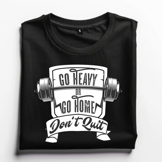 Go Heavy or Go Home Don't Quit Unisex T-shirt